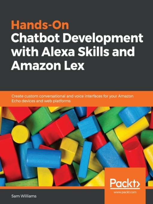 Title details for Hands-On Chatbot Development with Alexa Skills and Amazon Lex by Sam Williams - Available